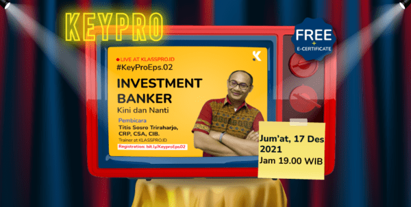 KEYPRO 2.0 – Investment Banker Kini dan Nanti